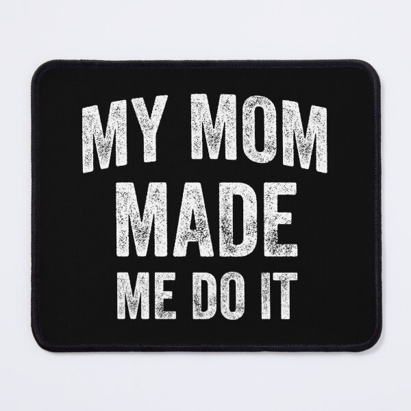 Item preview, My Mom Made Me Do It (White) designed and sold by STUDIO-72.
