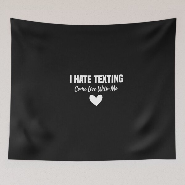 Item preview, i hate texting come live with me designed and sold by Crystakim.
