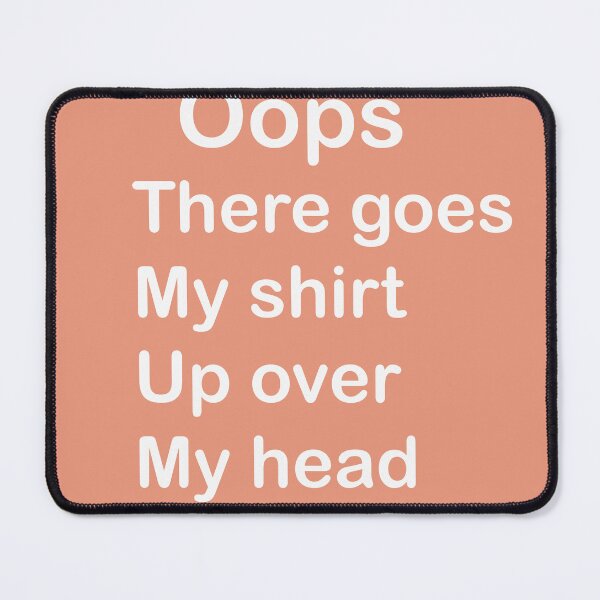 Item preview, Oops There Goes My Shirt Up Over My Head designed and sold by elgharbali.