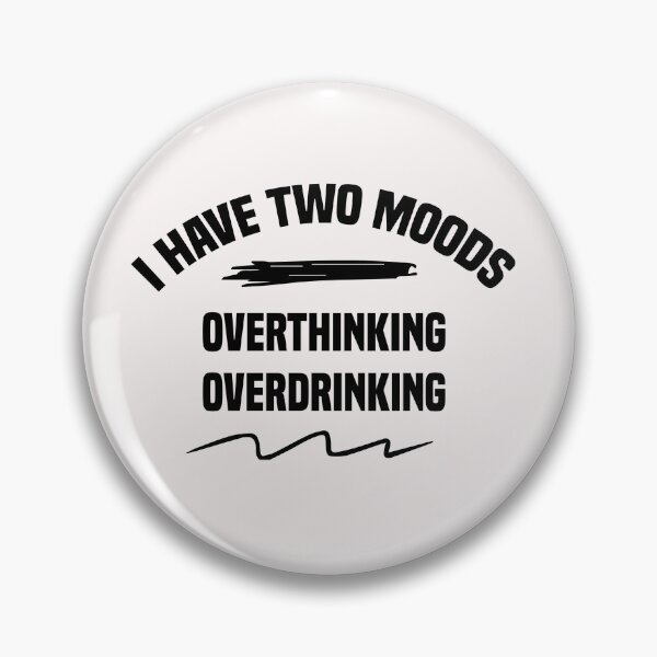 Item preview, funny i have two moods overthinking and over drinking designed and sold by Crystakim.