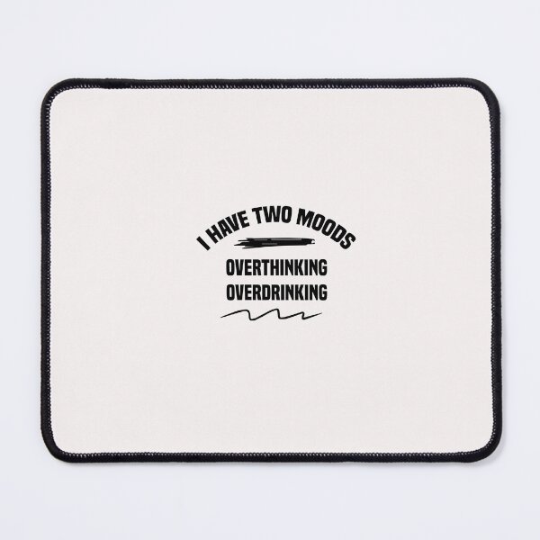 Item preview, funny i have two moods overthinking and over drinking designed and sold by Crystakim.