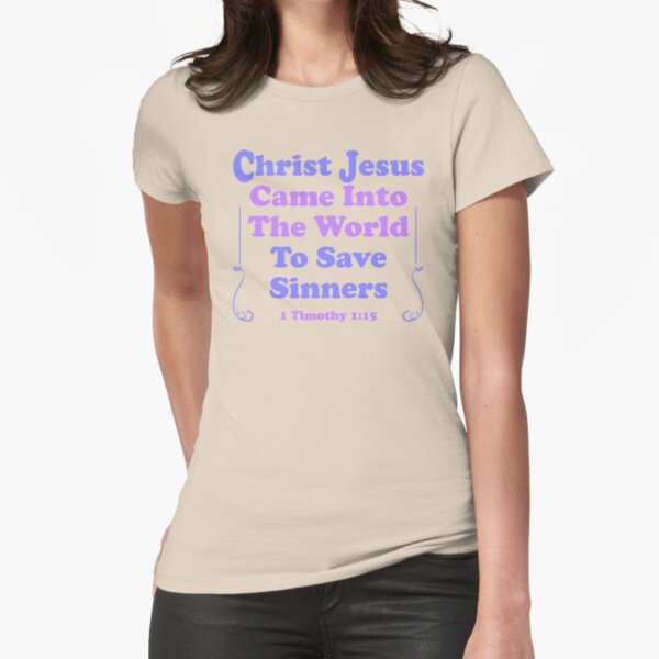 Jesus Came Into The World To Save Sinners Women T shirt