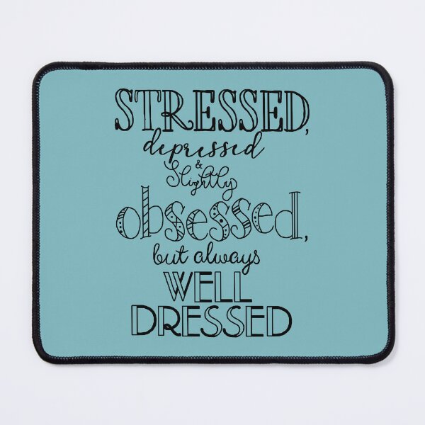 Item preview, Stressed, Depressed & Slightly Obsessed, but Always Well Dressed designed and sold by IllustRae (Rae).