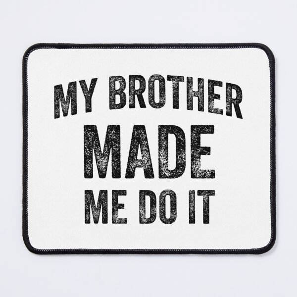Item preview, My Brother Made Me Do It (Black) designed and sold by STUDIO-72.