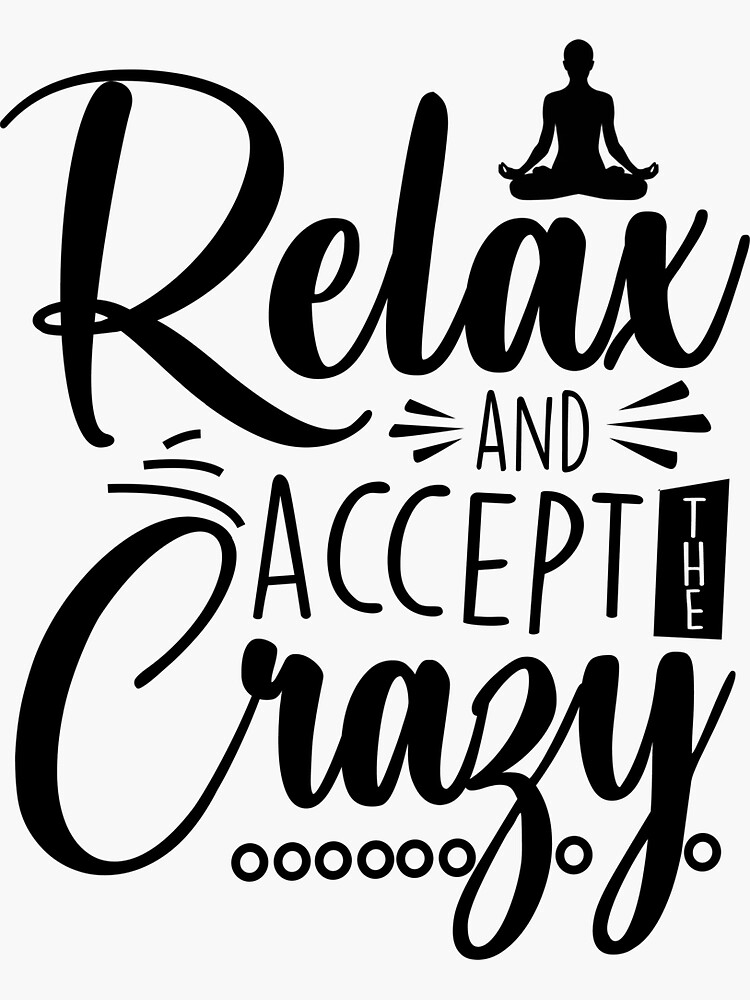 "Relax and Accept the Crazy - Meditation Quote Merch - " Sticker by