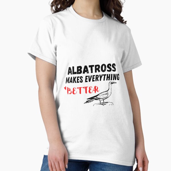 Item preview, Albatross Makes Everything Better , Albatross Design  designed and sold by Every Pet  Shirts.