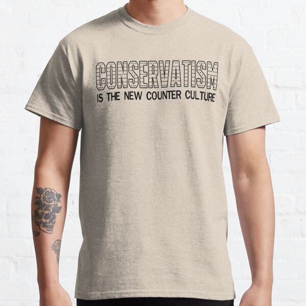 Conservatism is the New Counter Culture Classic T-Shirt