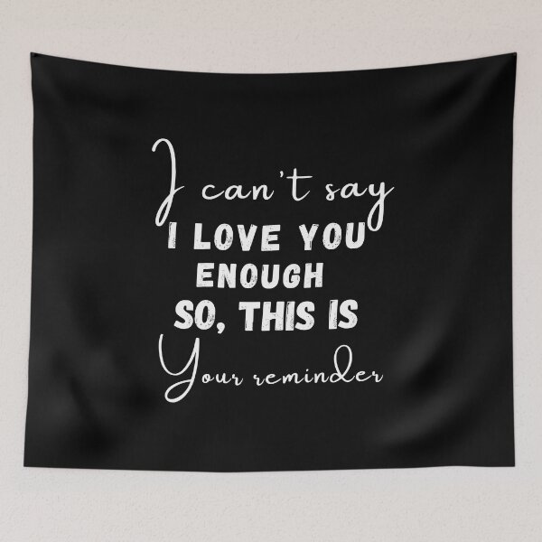Item preview, I can't say I love you enough so this is your reminder positive love quote black and white illustration. designed and sold by Coolclassy.