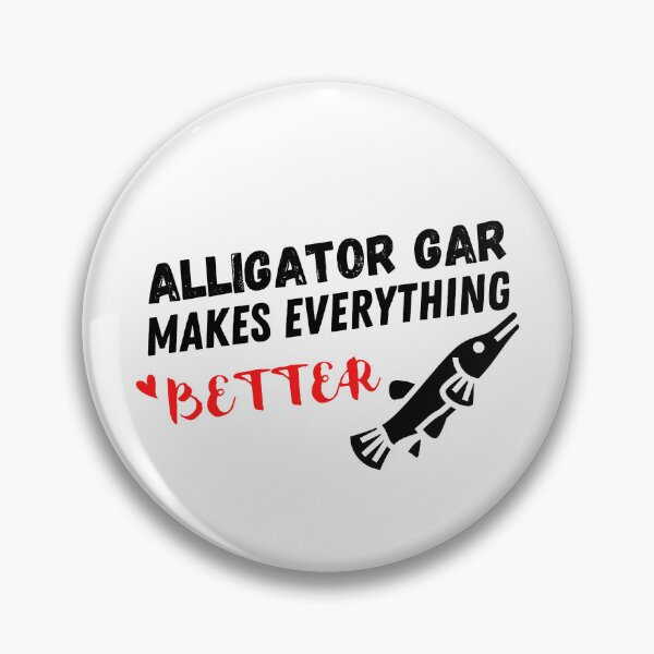 Item preview, Alligator Gar Makes Everything Better ,Alligator Gar Design  designed and sold by Every Pet  Shirts.