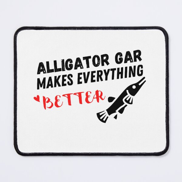 Item preview, Alligator Gar Makes Everything Better ,Alligator Gar Design  designed and sold by Every Pet  Shirts.