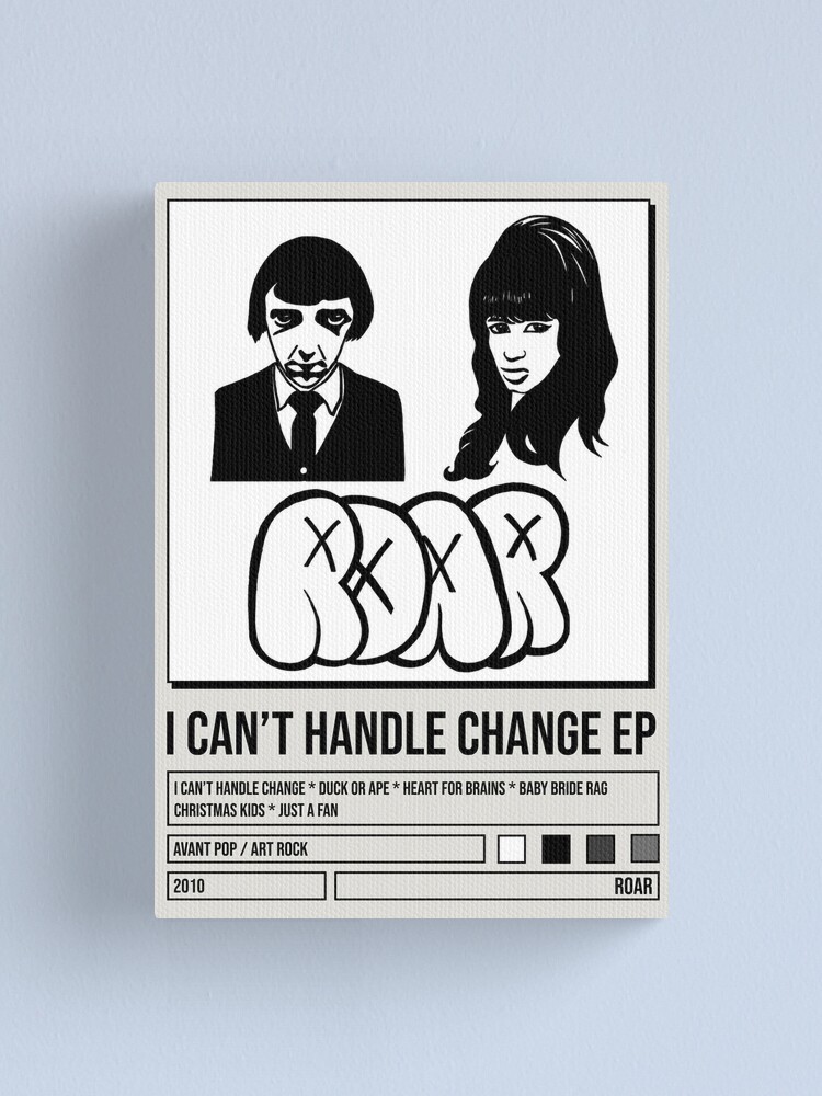 ROAR I Can't Handle Change EP poster Canvas Print for Sale by oscarlobban