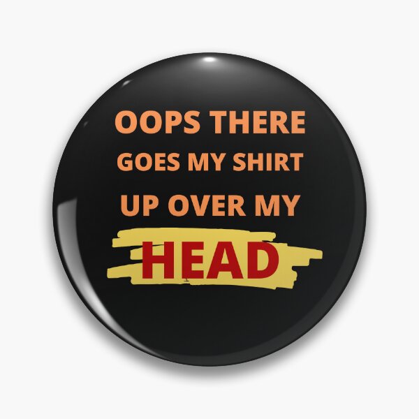 Item preview, Oops there goes my shirt up over my head - funny quotes  designed and sold by BhavyaBathla.