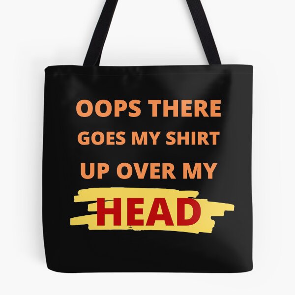 Item preview, Oops there goes my shirt up over my head - funny quotes  designed and sold by BhavyaBathla.