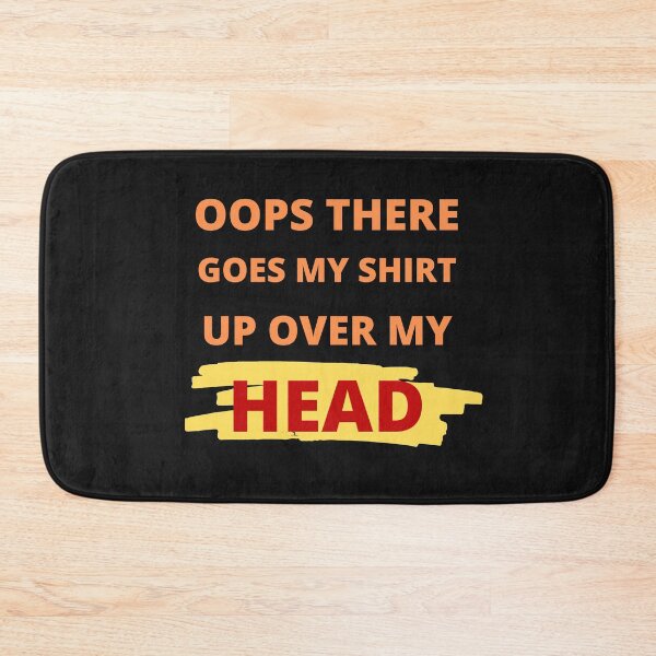 Item preview, Oops there goes my shirt up over my head - funny quotes  designed and sold by BhavyaBathla.