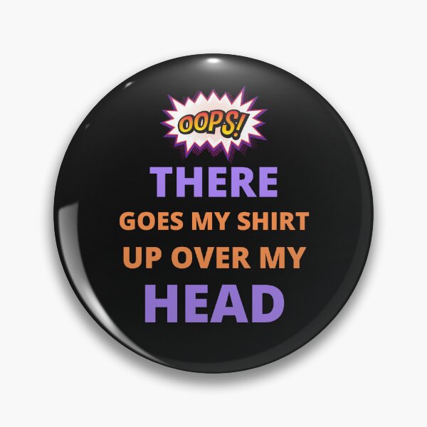 Item preview, Oops there goes my shirt up over my head - funny quotes  designed and sold by BhavyaBathla.