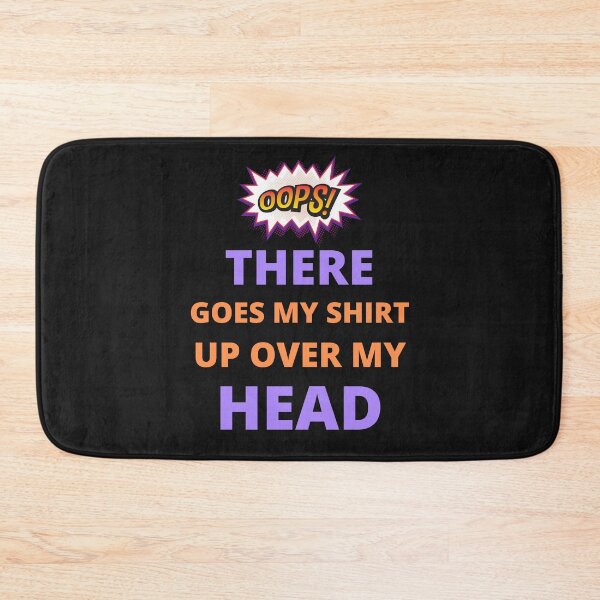 Item preview, Oops there goes my shirt up over my head - funny quotes  designed and sold by BhavyaBathla.