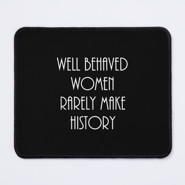 Item preview, Well Behaved Women Rarely Make History Feminist Statement designed and sold by vergielx.