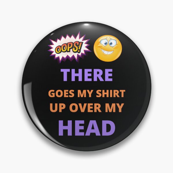 Item preview, Oops there goes my shirt up over my head - funny quotes  designed and sold by BhavyaBathla.