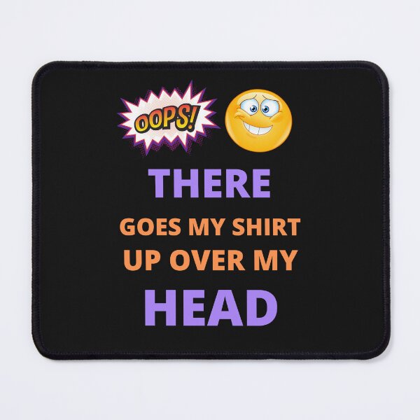 Item preview, Oops there goes my shirt up over my head - funny quotes designed and sold by BhavyaBathla.