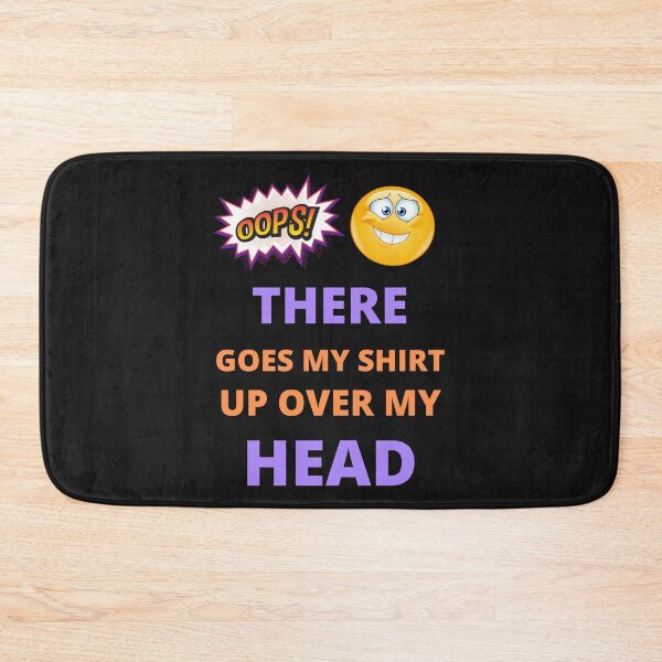 Item preview, Oops there goes my shirt up over my head - funny quotes  designed and sold by BhavyaBathla.