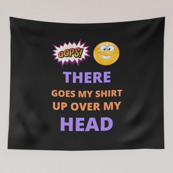 Item preview, Oops there goes my shirt up over my head - funny quotes  designed and sold by BhavyaBathla.