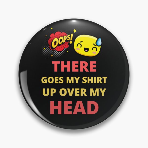 Item preview, Oops there goes my shirt up over my head - funny quotes  designed and sold by BhavyaBathla.