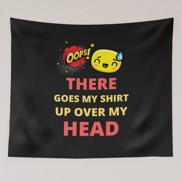 Item preview, Oops there goes my shirt up over my head - funny quotes  designed and sold by BhavyaBathla.