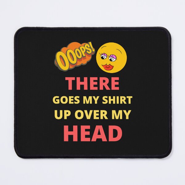 Item preview, Oops there goes my shirt up over my head - funny quotes  designed and sold by BhavyaBathla.