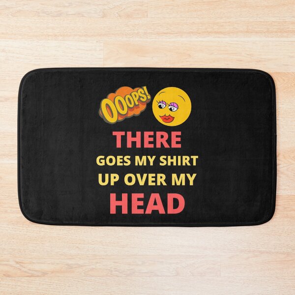Item preview, Oops there goes my shirt up over my head - funny quotes  designed and sold by BhavyaBathla.