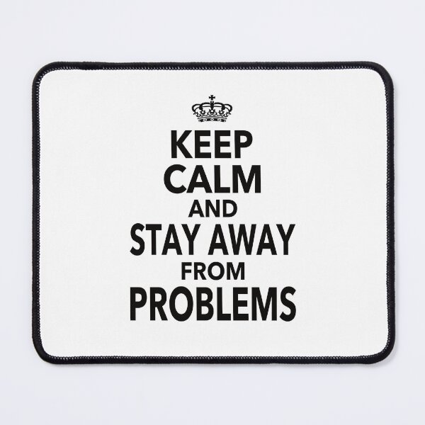 Item preview, Keep Calm And Stay Away From Problems Gift For Men Women Kids designed and sold by JooArtPrints ★★★★★.