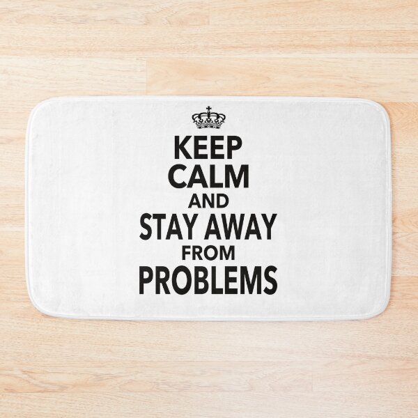 Item preview, Keep Calm And Stay Away From Problems Gift For Men Women Kids designed and sold by JooArtPrints  ★★★★★.