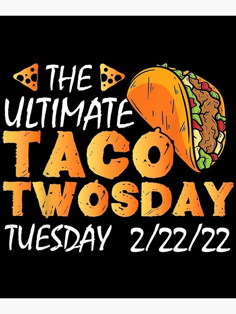 Taco Twosday The Ultimate Taco Twosday Tuesday 2 22 22 2022 Poster By Wendyy88 Redbubble 5658