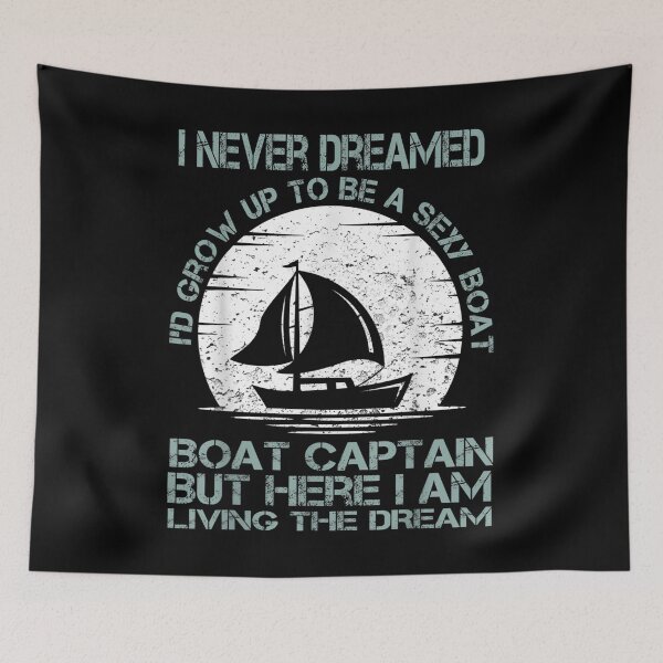 Item preview, I Never Dreamed I'd Grow Up To Be A Super Sexy Boat Captain  designed and sold by wendyy88.