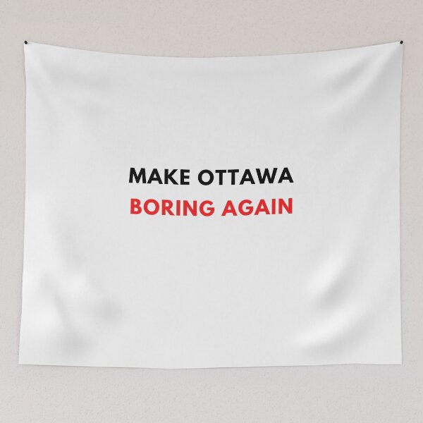 Aperçu de l'œuvre Rendre Ottawa ennuyeux Rendre Ottawa encore plus grand Canada Canadian créée et vendue par Bra Art.