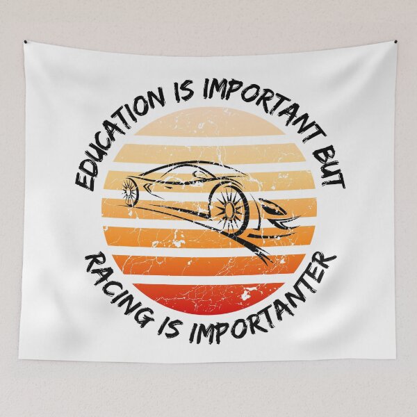 Item preview, Education Is Important But Racing Is Importanter designed and sold by LuckyKermit.