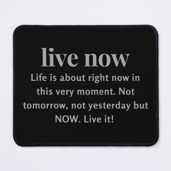 Item preview, Life is about right now in this very moment. Not tomorrow, not yesterday but NOW. Live it!  designed and sold by FlutterByH.