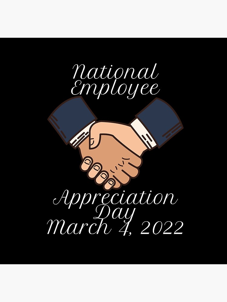 "NATIONAL EMPLOYEE APPRECIATION DAY HOLIDAY MARCH 4, 2022 (4th March