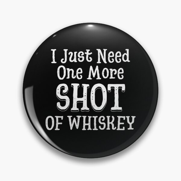 Item preview, I Just Need One More Shot Of Whiskey | Whisky | Scotch | Bourbon | Designs by derickquince designed and sold by DerickQuince.