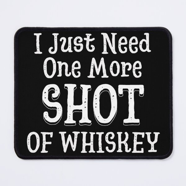 Item preview, I Just Need One More Shot Of Whiskey | Whisky | Scotch | Bourbon | Designs by derickquince designed and sold by DerickQuince.