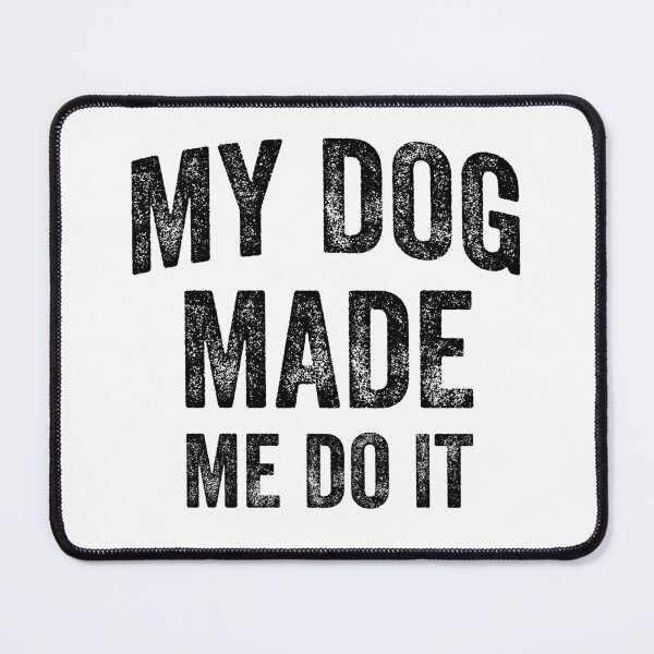Item preview, My Dog Made Me Do It (Black) designed and sold by STUDIO-72.