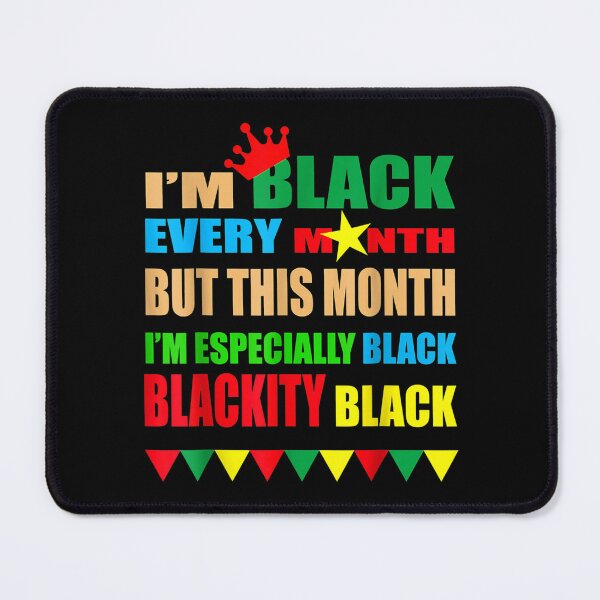 Item preview, I Am Black Every Month But This Month I'm Blackity Black designed and sold by wendyy88.