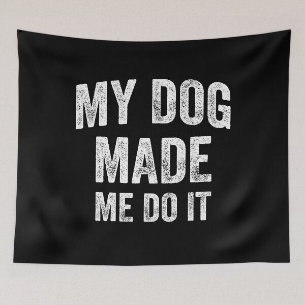 Item preview, My Dog Made Me Do It (White) designed and sold by STUDIO-72.