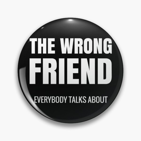 Item preview, Wrong Friend everybody talks about Toxic friend   designed and sold by SpunkiesDesign.