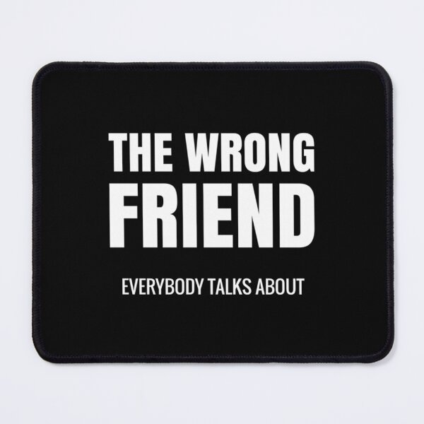 Item preview, Wrong Friend everybody talks about Toxic friend   designed and sold by SpunkiesDesign.