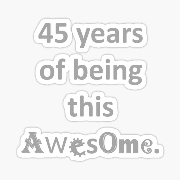 45-years-of-being-this-awesome-sticker-by-faneelabi-redbubble