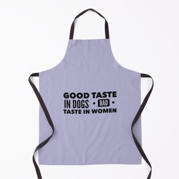 Item preview, Good taste in Dogs bad taste in Women designed and sold by ClotheDS.