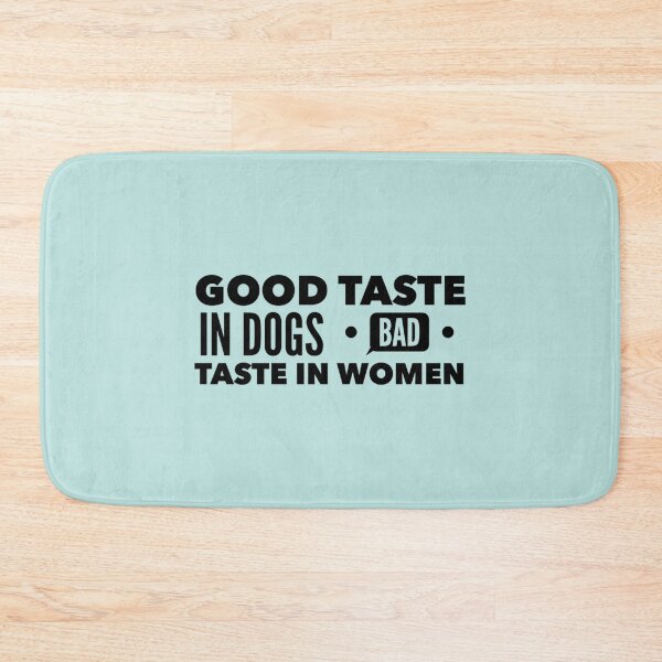 Item preview, Good taste in Dogs bad taste in Women        designed and sold by ClotheDS.