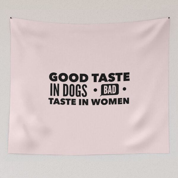 Item preview, Good taste in Dogs bad taste in Women        designed and sold by ClotheDS.