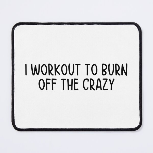 Item preview, I workout to burn off the crazy designed and sold by itsthekween.