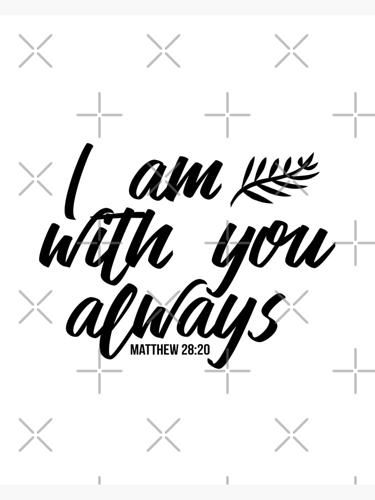 "I am with you always Matthew 2820 Bible verse Black & white" Canvas